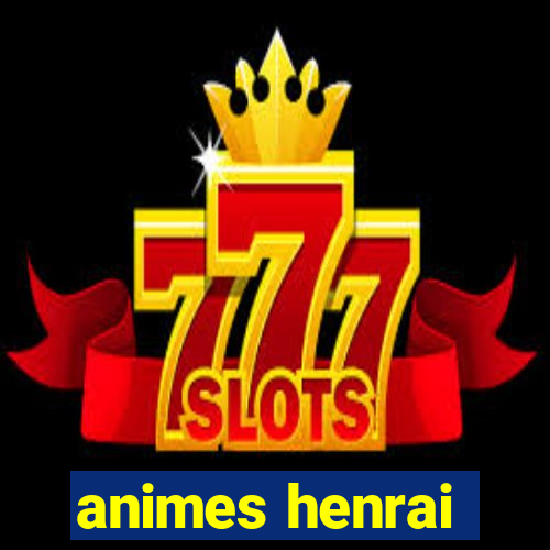 animes henrai